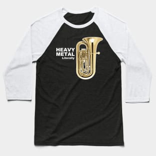 Literally Heavy Metal - Tuba Baseball T-Shirt